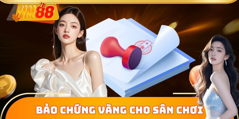 Bảo chứng vàng cho sân chơi uy tín