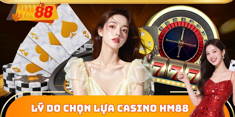Lý do chọn lựa Casino HM88