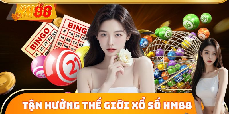 Tận hưởng thế giới Xổ Số HM88