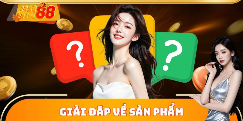 Giải đáp về sản phẩm