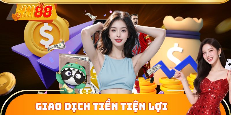 Giao dịch nạp rút tiền tiện lợi