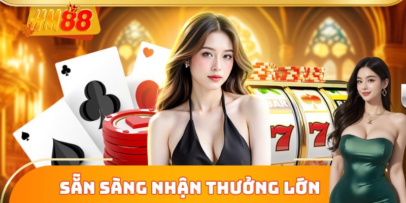 Sẵn sàng nhập cuộc nhận thưởng lớn